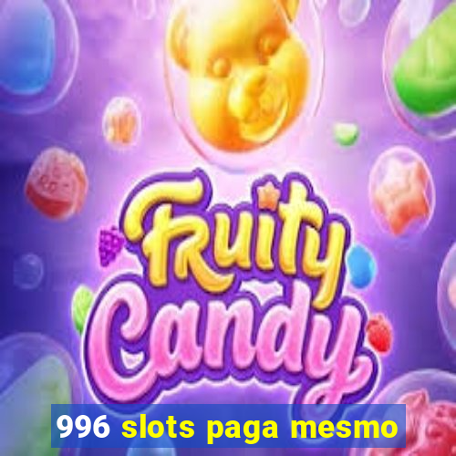 996 slots paga mesmo