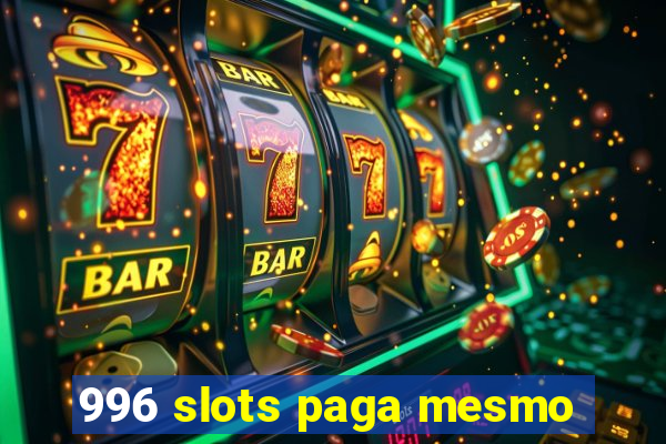 996 slots paga mesmo