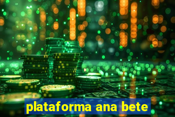 plataforma ana bete