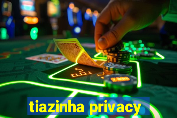 tiazinha privacy