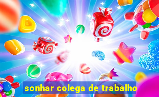 sonhar colega de trabalho