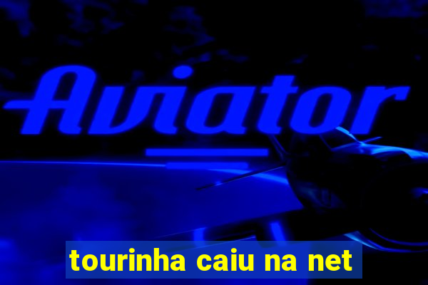 tourinha caiu na net