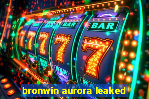 bronwin aurora leaked