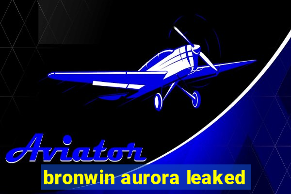 bronwin aurora leaked