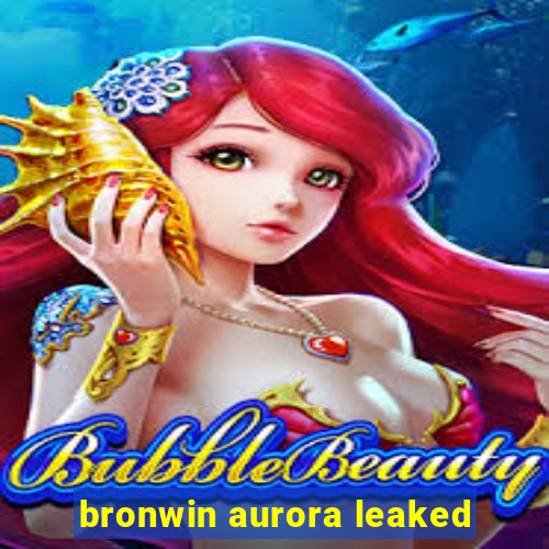 bronwin aurora leaked