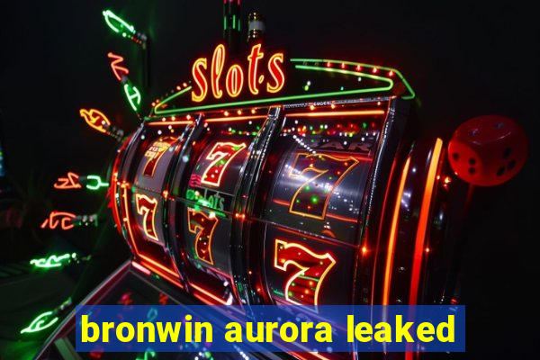 bronwin aurora leaked