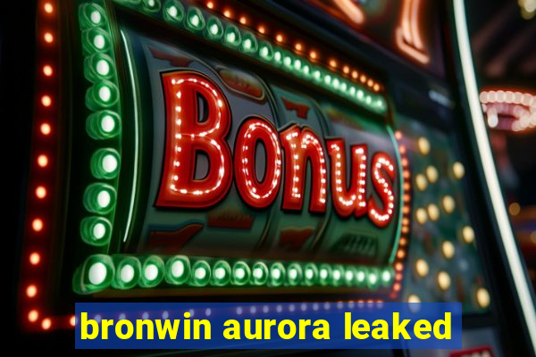 bronwin aurora leaked