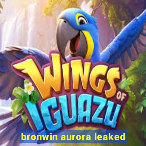 bronwin aurora leaked