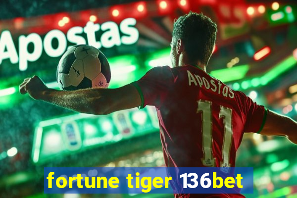 fortune tiger 136bet