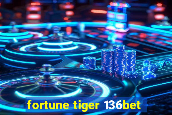 fortune tiger 136bet