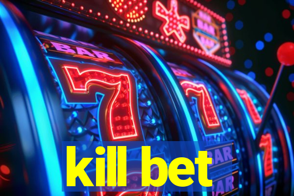 kill bet