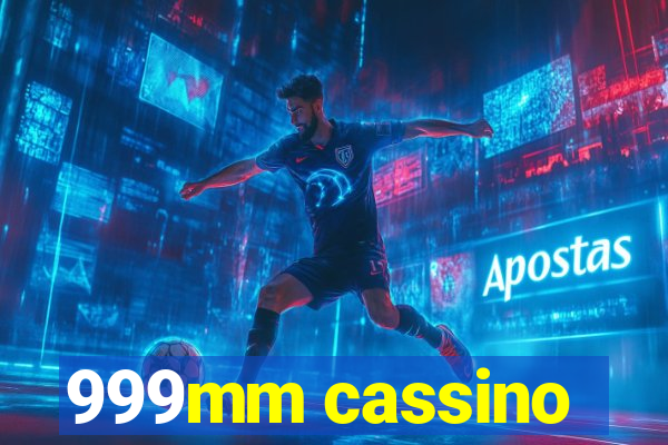 999mm cassino