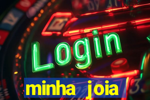 minha joia significado minha joia giria