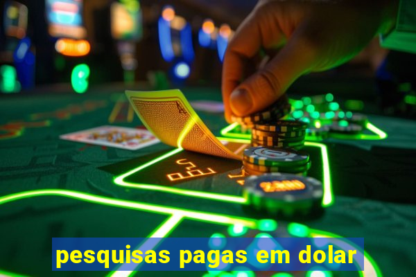 pesquisas pagas em dolar