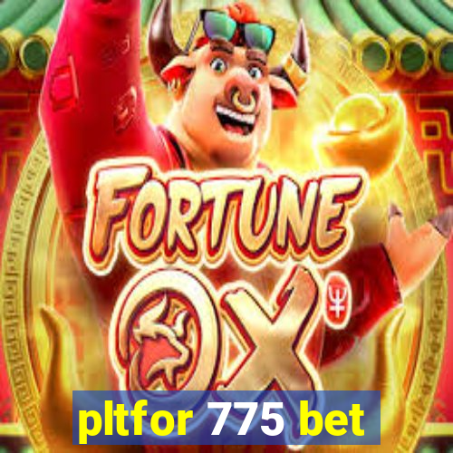 pltfor 775 bet