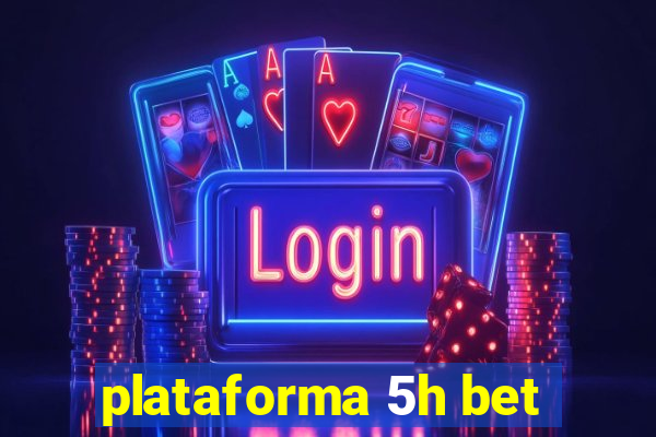 plataforma 5h bet