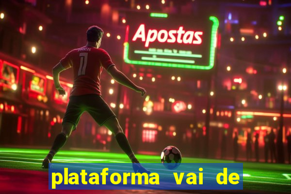 plataforma vai de bet gusttavo lima