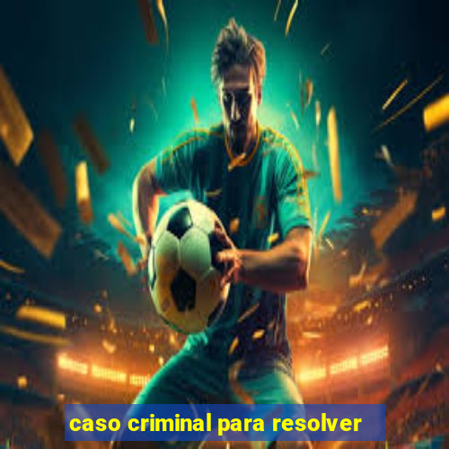 caso criminal para resolver