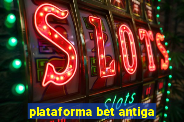 plataforma bet antiga