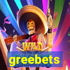 greebets