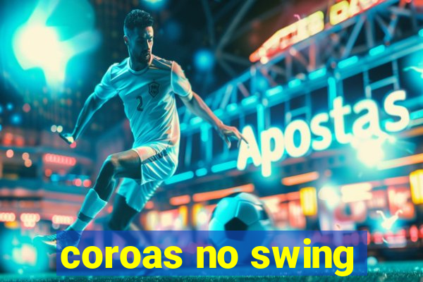 coroas no swing