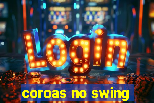 coroas no swing