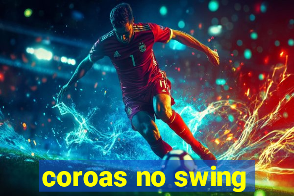 coroas no swing