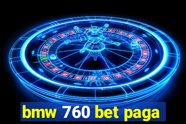 bmw 760 bet paga