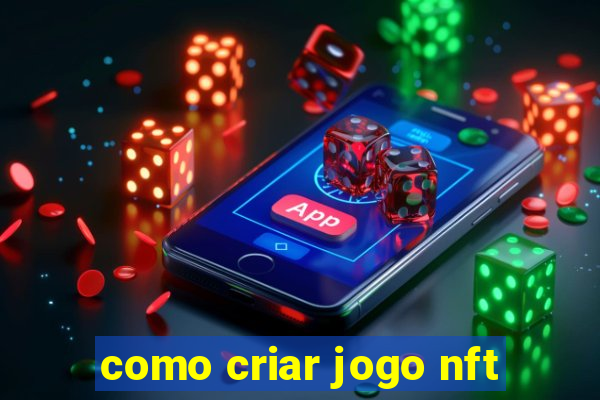 como criar jogo nft