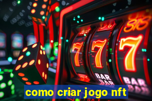 como criar jogo nft