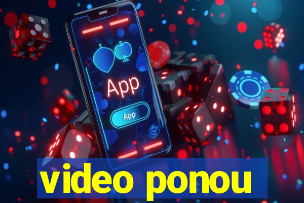 video ponou