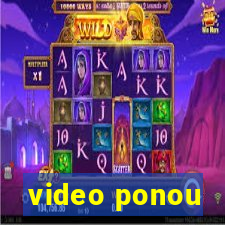 video ponou