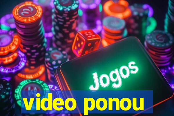 video ponou