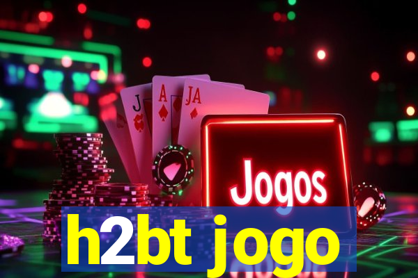 h2bt jogo