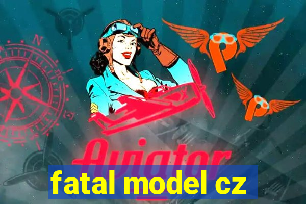 fatal model cz