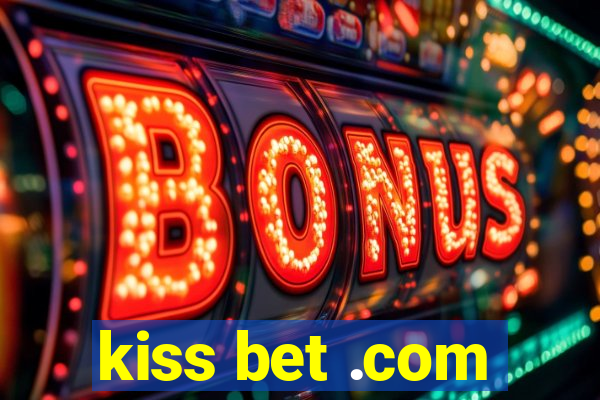 kiss bet .com