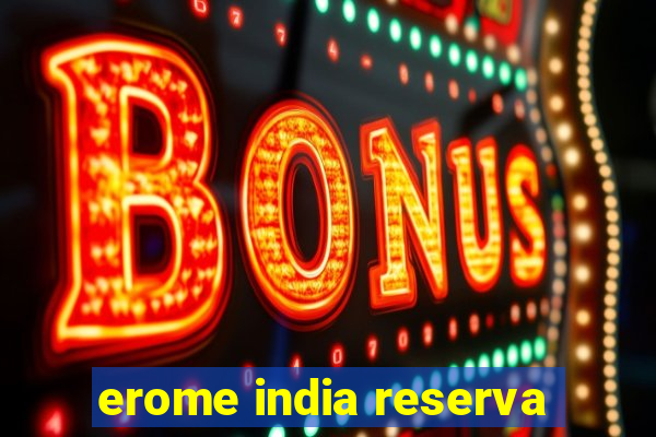 erome india reserva