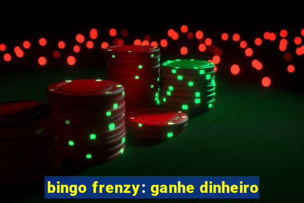 bingo frenzy: ganhe dinheiro