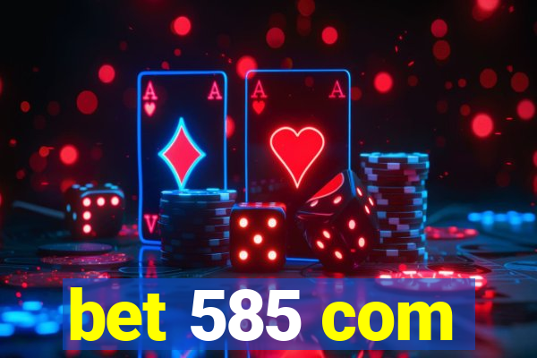 bet 585 com