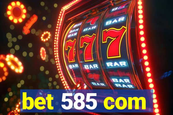 bet 585 com