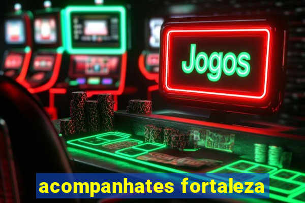 acompanhates fortaleza