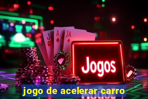 jogo de acelerar carro