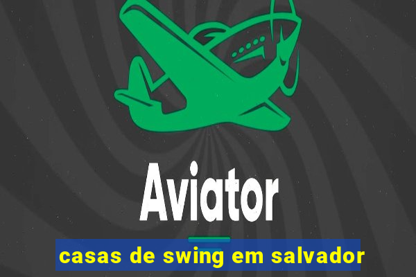 casas de swing em salvador