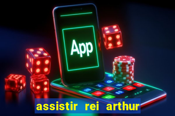 assistir rei arthur 2004 dublado