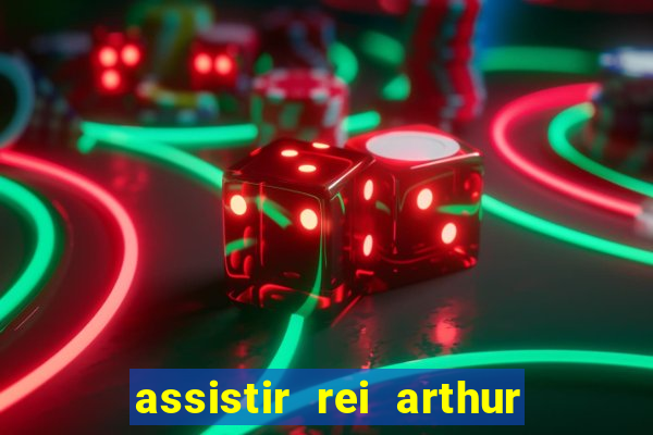 assistir rei arthur 2004 dublado