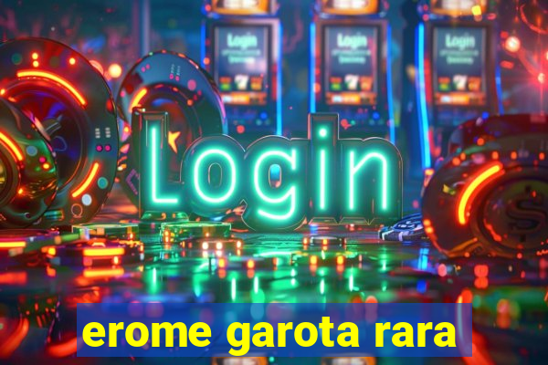 erome garota rara