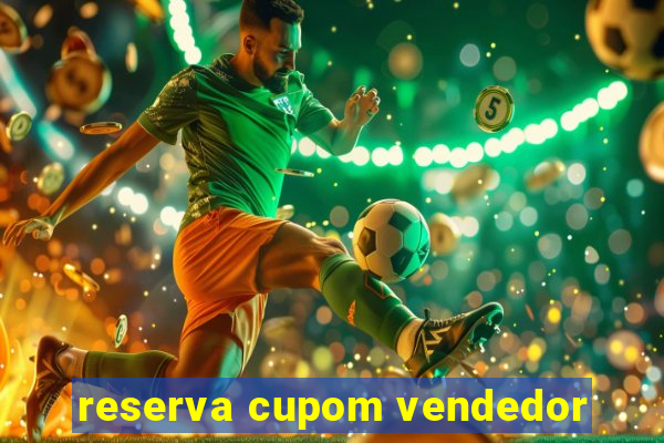 reserva cupom vendedor