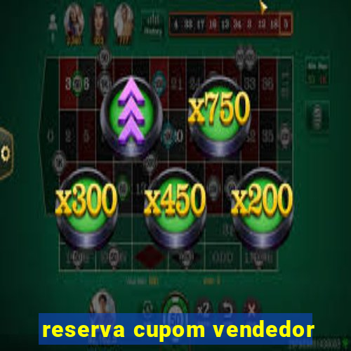 reserva cupom vendedor