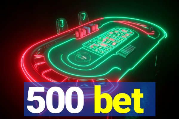 500 bet