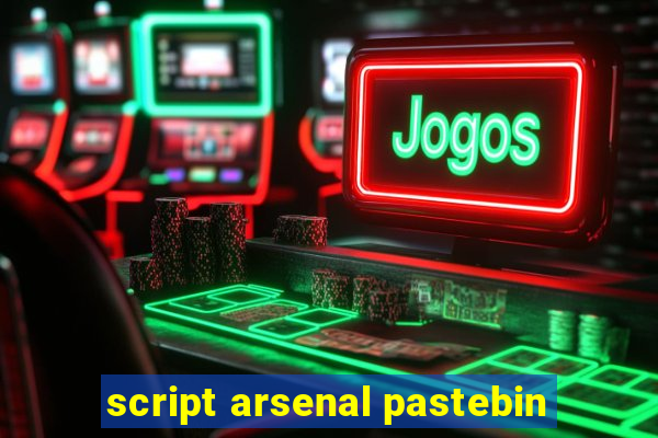 script arsenal pastebin